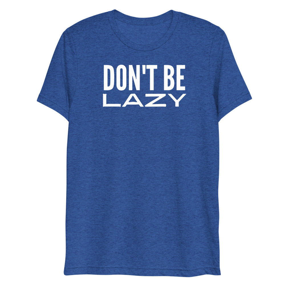 Don't Be Lazy Tri-Blend T-Shirt